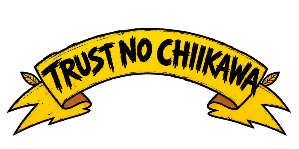 TRUST NO CHIIKAWA